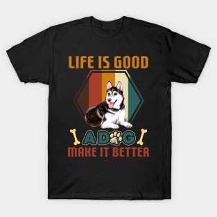 A Dog Makes Life Better Husky Lovers T-Shirt